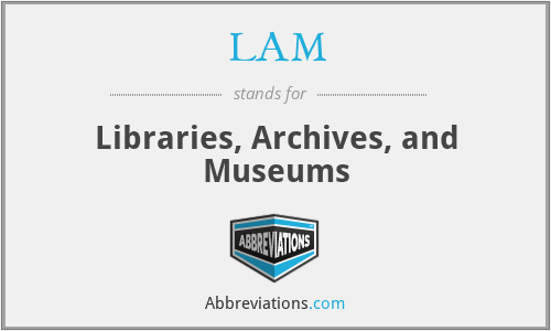 LAM - Libraries, Archives, and Museums
