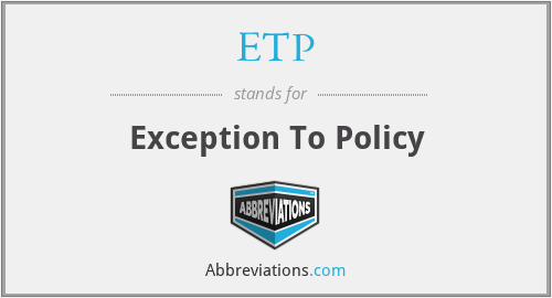 ETP - Exception To Policy