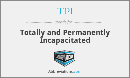 TPI - Totally and Permanently Incapacitated
