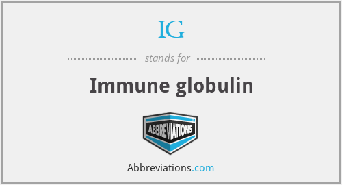 IG - Immune globulin