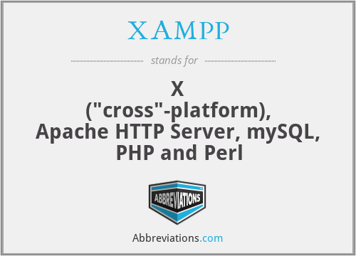 XAMPP - X ("cross"-platform), Apache HTTP Server, mySQL, PHP and Perl