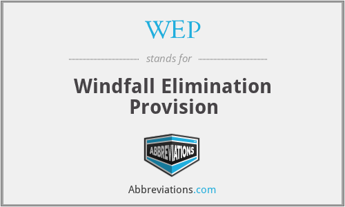 WEP - Windfall Elimination Provision