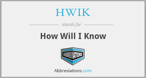 HWIK - How Will I Know