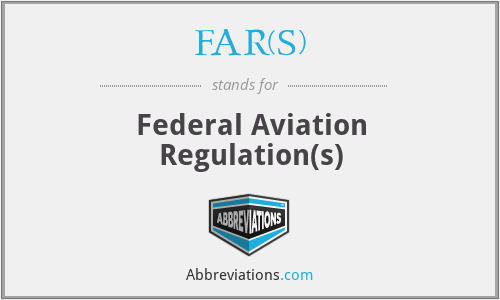 FAR(S) - Federal Aviation Regulation(s)