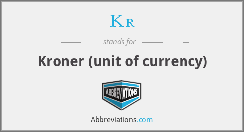 Kr - Kroner (unit of currency)