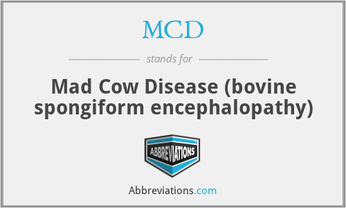 MCD - Mad Cow Disease (bovine spongiform encephalopathy)