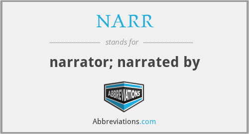 NARR - narrator; narrated by