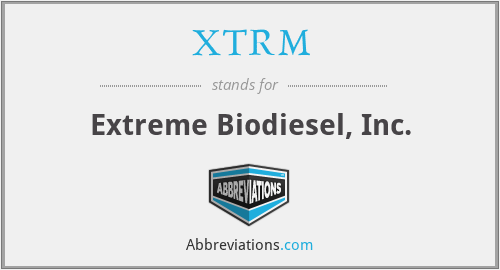 XTRM - Extreme Biodiesel, Inc.