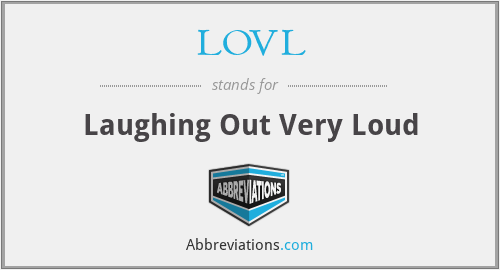 LOVL - Laughing Out Very Loud
