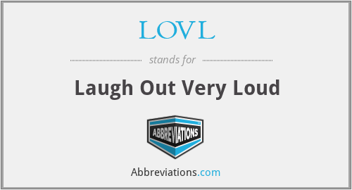 LOVL - Laugh Out Very Loud