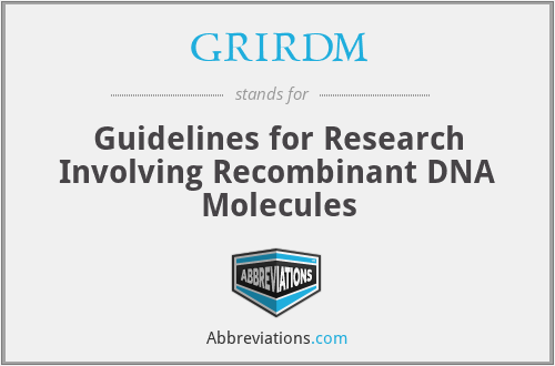 GRIRDM - Guidelines for Research Involving Recombinant DNA Molecules