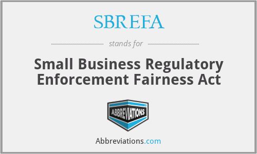 SBREFA - Small Business Regulatory Enforcement Fairness Act