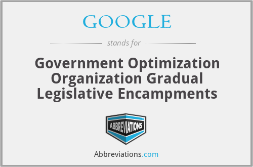 GOOGLE - Government Optimization Organization Gradual Legislative Encampments
