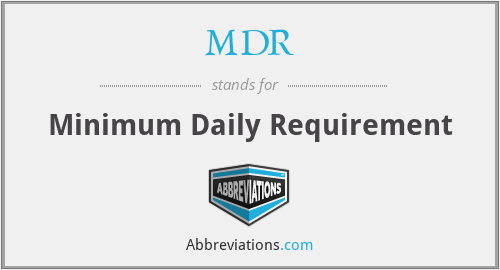 MDR - Minimum Daily Requirement