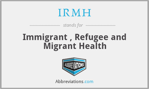 IRMH - Immigrant , Refugee and Migrant Health