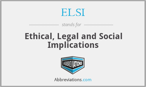 ELSI - Ethical, Legal and Social Implications