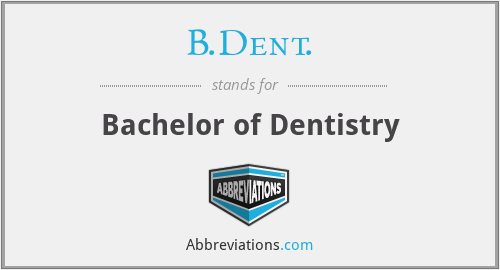 B.Dent. - Bachelor of Dentistry