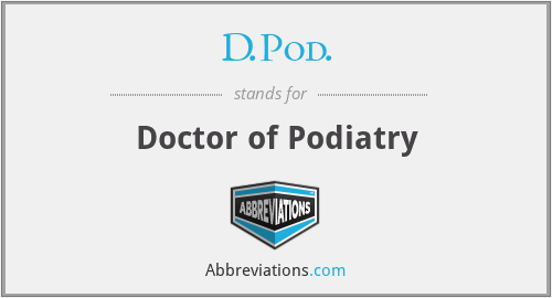 D.Pod. - Doctor of Podiatry