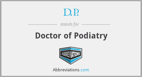 D.P. - Doctor of Podiatry