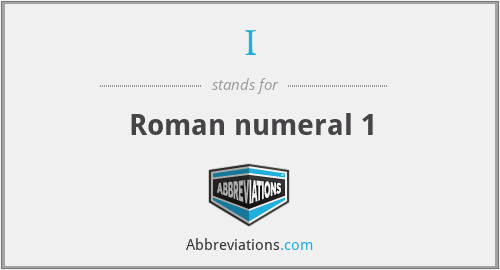 I - Roman numeral 1
