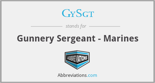 GySgt - Gunnery Sergeant - Marines