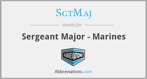 SgtMaj - Sergeant Major - Marines