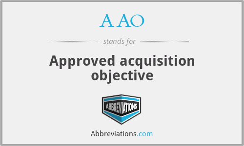 AAO - Approved acquisition objective