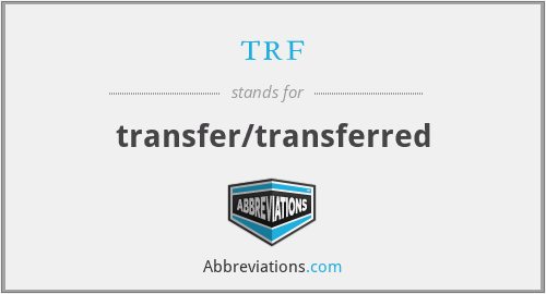 trf - transfer/transferred