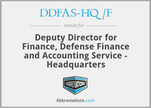 DDFAS-HQ/F - Deputy Director for Finance, Defense Finance and Accounting Service - Headquarters