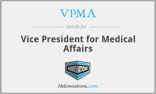 VPMA - Vice President for Medical Affairs