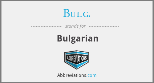 Bulg. - Bulgarian
