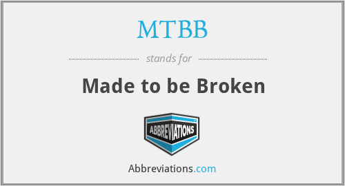 MTBB - Made to be Broken