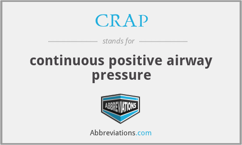 CRAP - continuous positive airway pressure