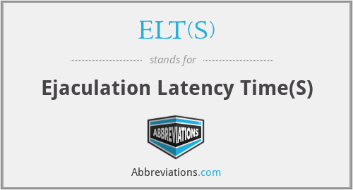 ELT(S) - Ejaculation Latency Time(S)