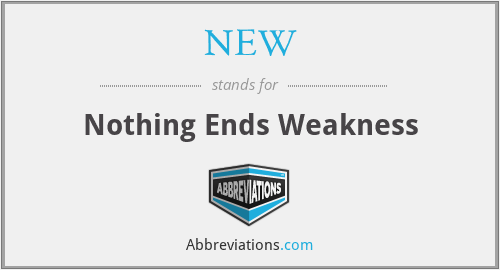 NEW - Nothing Ends Weakness