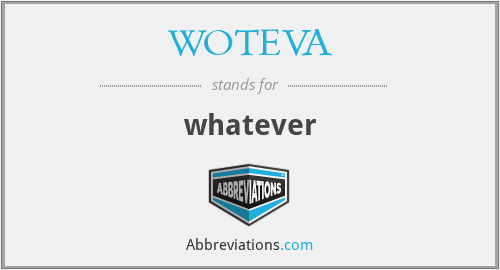 WOTEVA - whatever