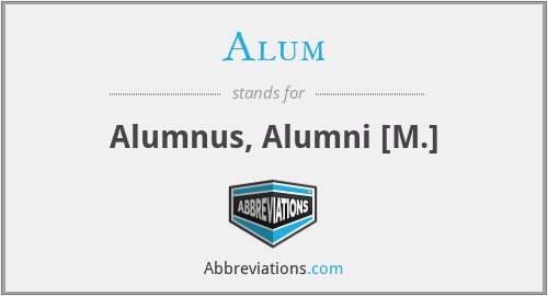 Alum - Alumnus, Alumni [M.]