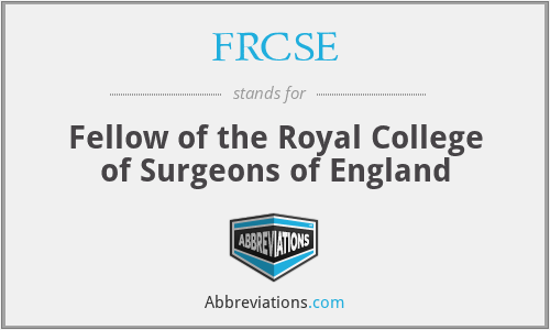 FRCSE - Fellow of the Royal College of Surgeons of England