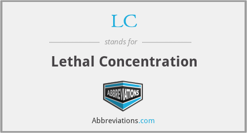 LC - Lethal Concentration