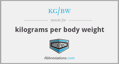 kg/bw - kilograms per body weight