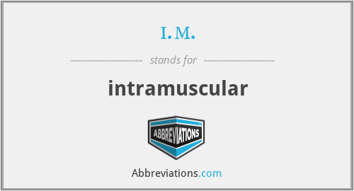 i.m. - intramuscular