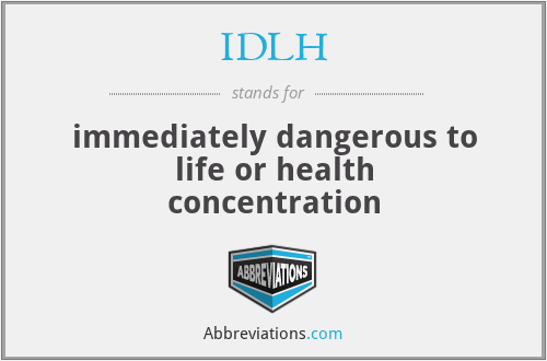 IDLH - immediately dangerous to life or health concentration