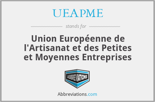 UEAPME - Union Européenne de l'Artisanat et des Petites et Moyennes Entreprises