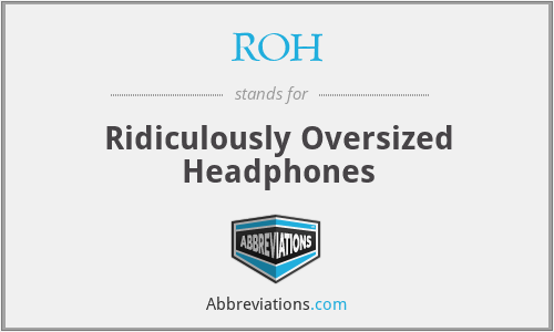 ROH - Ridiculously Oversized Headphones