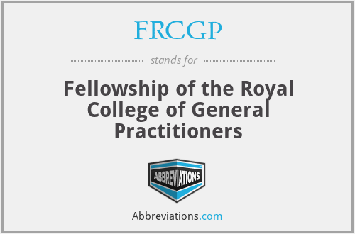 FRCGP - Fellowship of the Royal College of General Practitioners