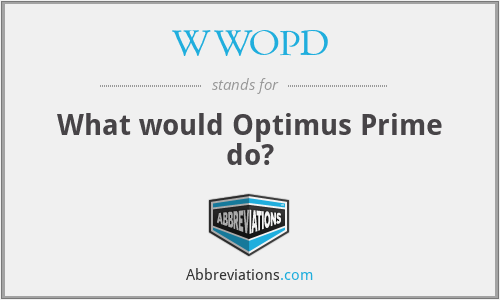 WWOPD - What would Optimus Prime do?