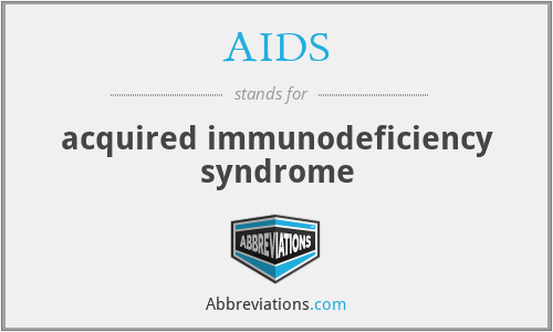 AIDS - acquired immunodeficiency syndrome