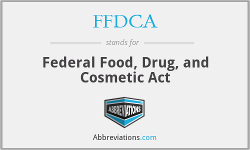 FFDCA - Federal Food, Drug, and Cosmetic Act