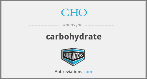 CHO - carbohydrate