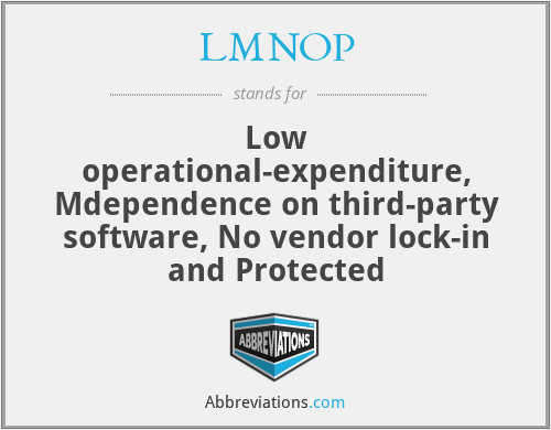 LMNOP - Low operational-expenditure, Mdependence on third-party software, No vendor lock-in and Protected